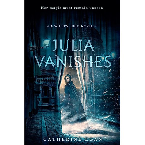 Julia Vanishes / The Witch's Child Bd.1, Catherine Egan