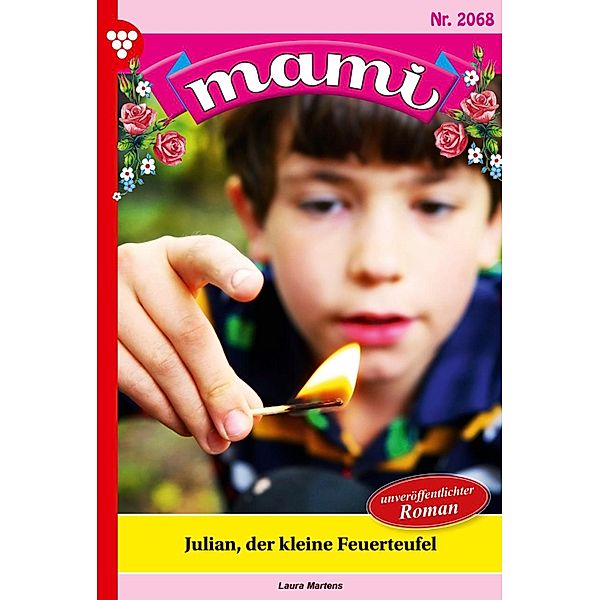 Julian, der  kleine Feuerteufel / Mami Bd.2068, Laura Martens