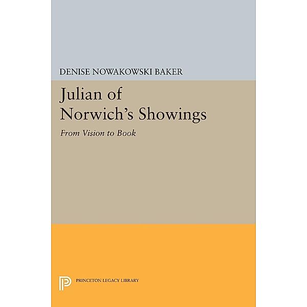 Julian of Norwich's Showings / Princeton Legacy Library Bd.288, Denise Nowakowski Baker