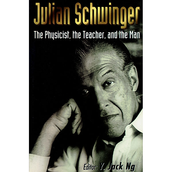Julian Schwinger: The Physicist, The Teacher, And The Man