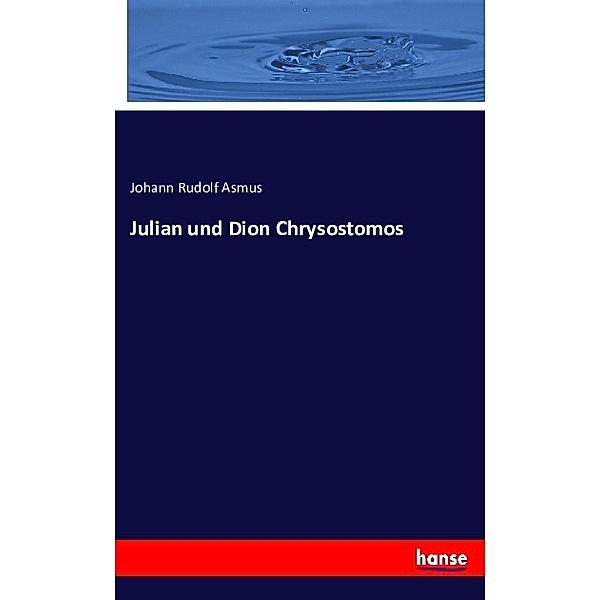 Julian und Dion Chrysostomos, Johann Rudolf Asmus
