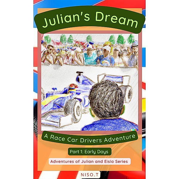 Julian's Dream: A Race Car Adventure (Adventures of Julian and Eisla, #1) / Adventures of Julian and Eisla, Niso. T