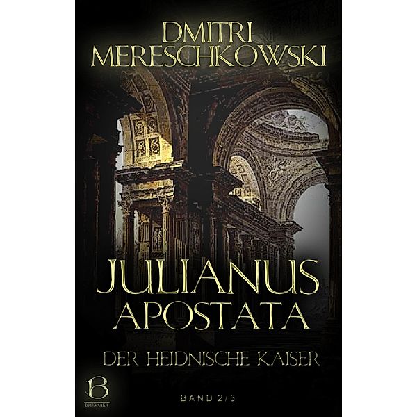 Julianus Apostata. Band 2 / Christ und Antichrist Bd.2, Dmitri Mereschkowski