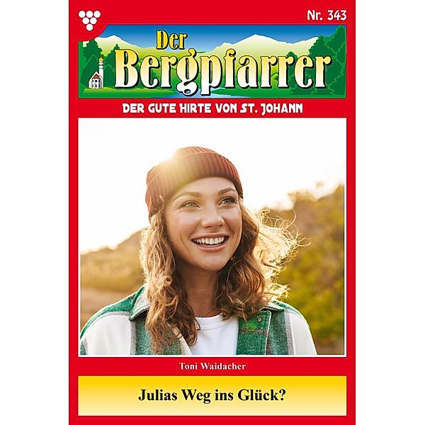 Julias Weg ins Glück? / Der Bergpfarrer Bd.343, TONI WAIDACHER
