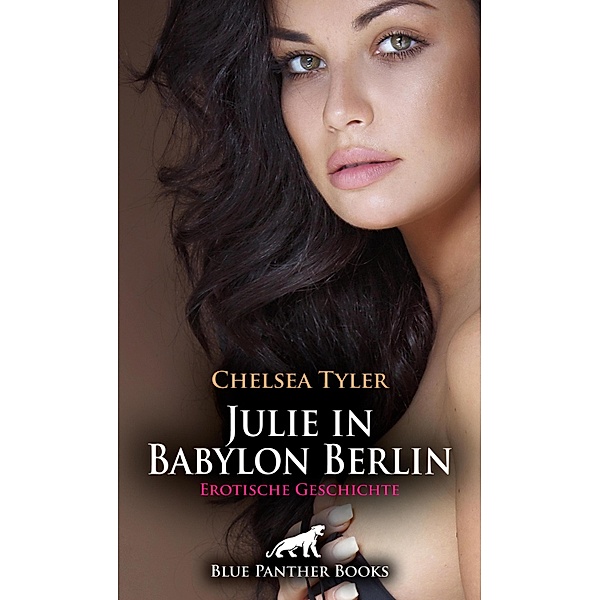 Julie in Babylon Berlin | Erotische Geschichte / Love, Passion & Sex, Chelsea Tyler