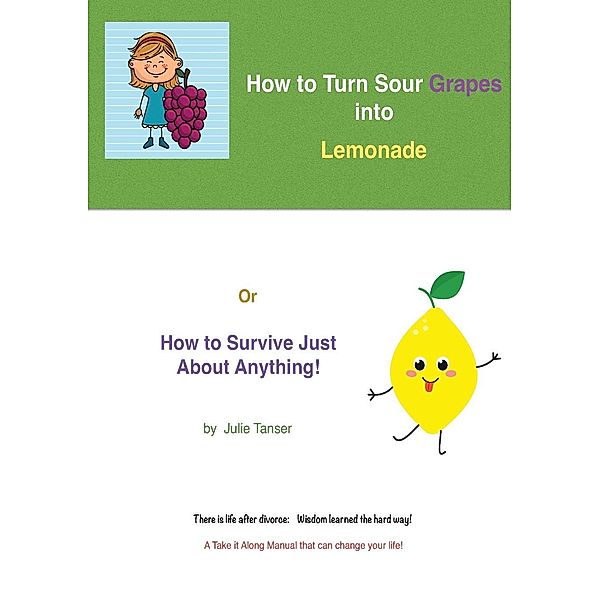 Julie Tanser: How To Turn Sour Grapes Into Lemonade, Julie Tanser