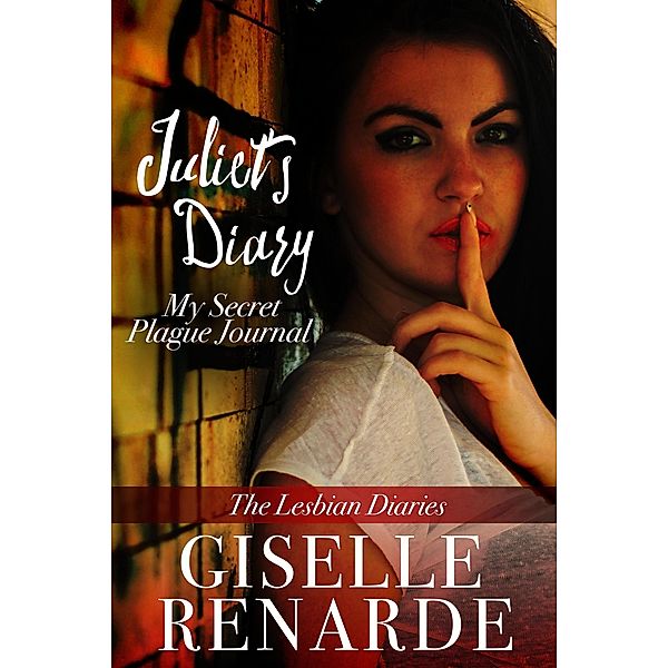 Juliet's Diary: My Secret Plague Journal (The Lesbian Diaries, #4) / The Lesbian Diaries, Giselle Renarde