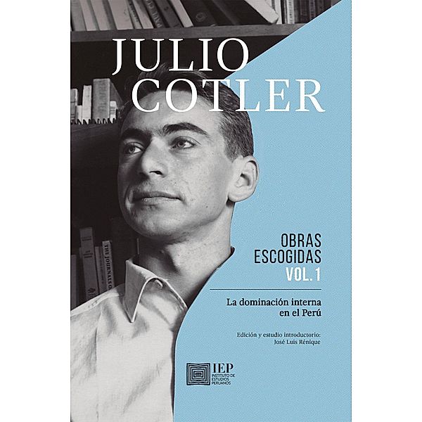 Julio Cotler. Obras Escogidas Vol. 1, Julio Cotler, José Luis Renique