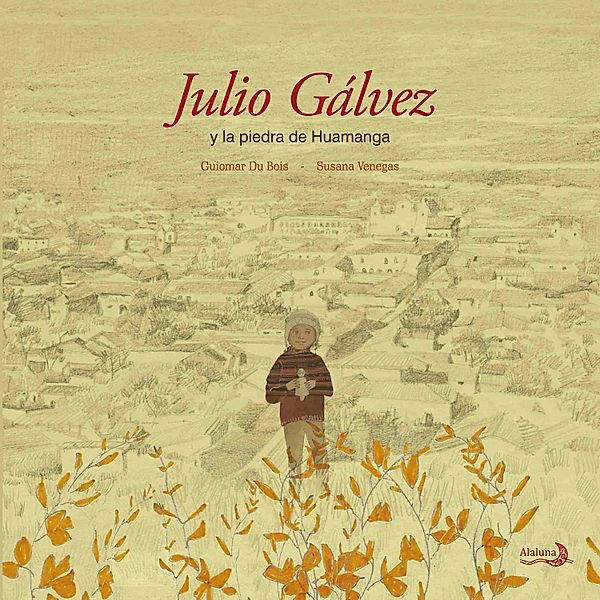 Julio Gálvez y la piedra de Huamanga, Guiomar Du Bois, Susana Venegas (Ilustradora), Selene Tinco (Traductora)