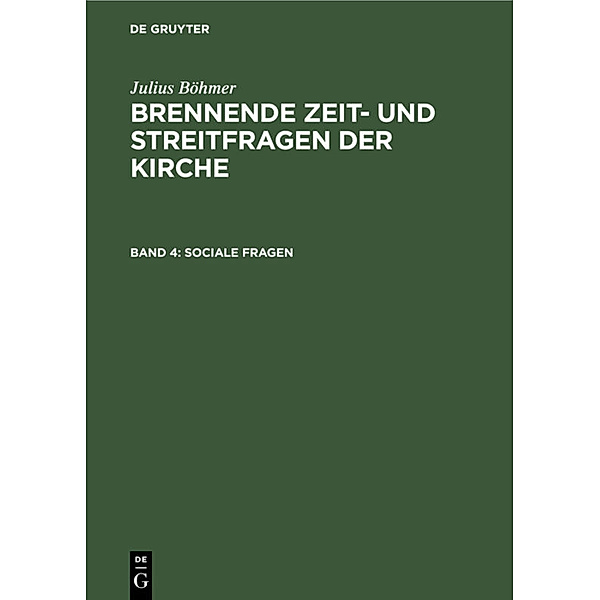 Julius Böhmer: Brennende Zeit- und Streitfragen der Kirche / Band 4 / Sociale Fragen, Julius Böhmer
