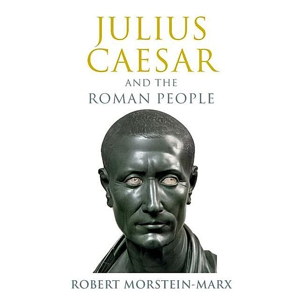 Julius Caesar and the Roman People, Robert Morstein-Marx