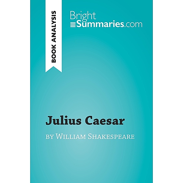 Julius Caesar by William Shakespeare (Book Analysis), Bright Summaries