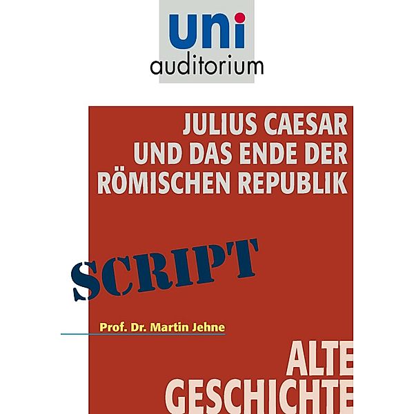 Julius Caesar und das Ende der Römischen Republik, Martin Jehne