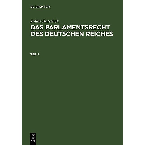 Julius Hatschek: Das Parlamentsrecht des Deutschen Reiches. Teil 1, Julius Hatschek