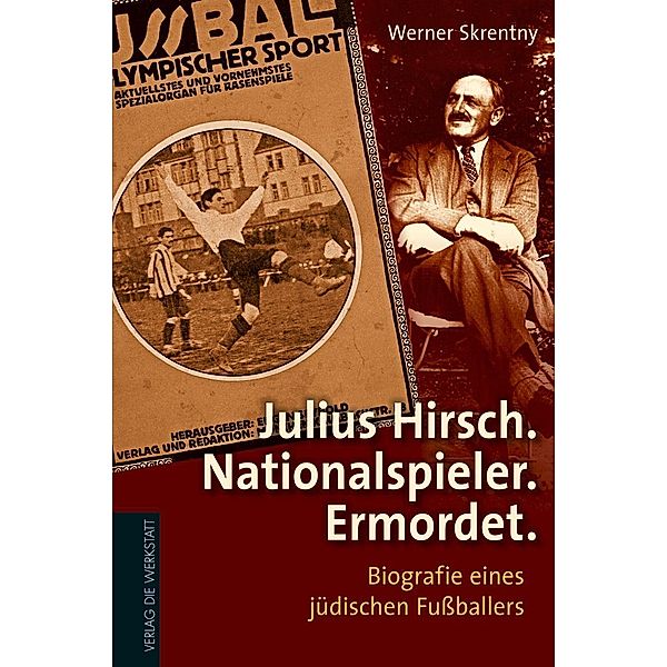 Julius Hirsch. Nationalspieler. Ermordet., Werner Skrentny