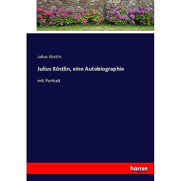 Julius Köstlin, eine Autobiographie, Julius Köstlin
