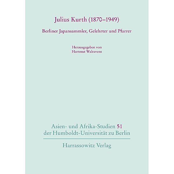 Julius Kurth (1870-1949) / Asien- und Afrika-Studien der Humboldt-Universität zu Berlin Bd.51