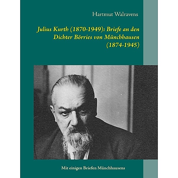 Julius Kurth (1870-1949): Briefe an den Dichter Börries von Münchhausen (1874-1945)