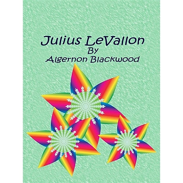 Julius LeVallon, Algernon Blackwood