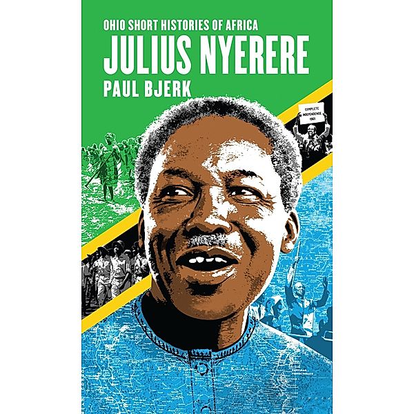 Julius Nyerere / Ohio Short Histories of Africa, Paul Bjerk