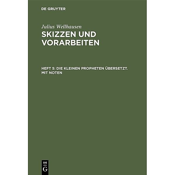 Julius Wellhausen: Skizzen und Vorarbeiten / Heft 5 / Die kleinen Propheten übersetzt. Mit Noten, Julius Wellhausen