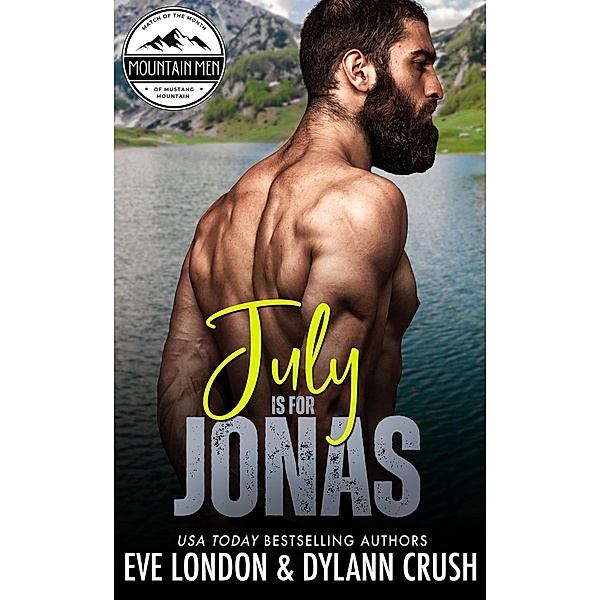 July is for Jonas (Mountain Men of Mustang Mountain, #7) / Mountain Men of Mustang Mountain, Dylann Crush, Eve London