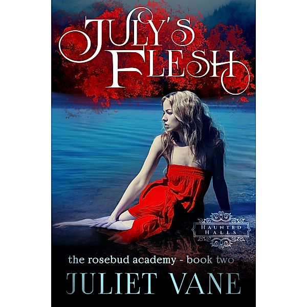 July's Flesh (Haunted Halls: Rosebud Academy, #2) / Haunted Halls: Rosebud Academy, Juliet Vane