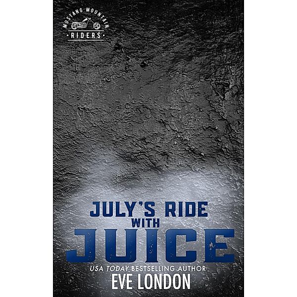 July's Ride with Juice (Mustang Mountain Riders, #7) / Mustang Mountain Riders, Eve London
