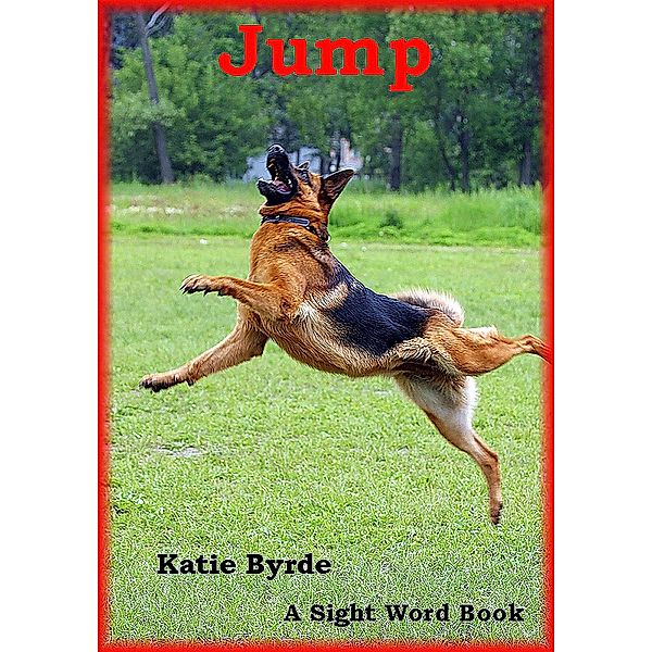 Jump: A Sight Word Book / Katie Byrde, Katie Byrde