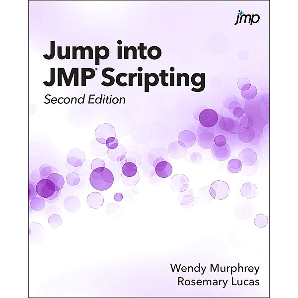 Jump into JMP Scripting, Second Edition, Wendy Murphrey, Rosemary Lucas