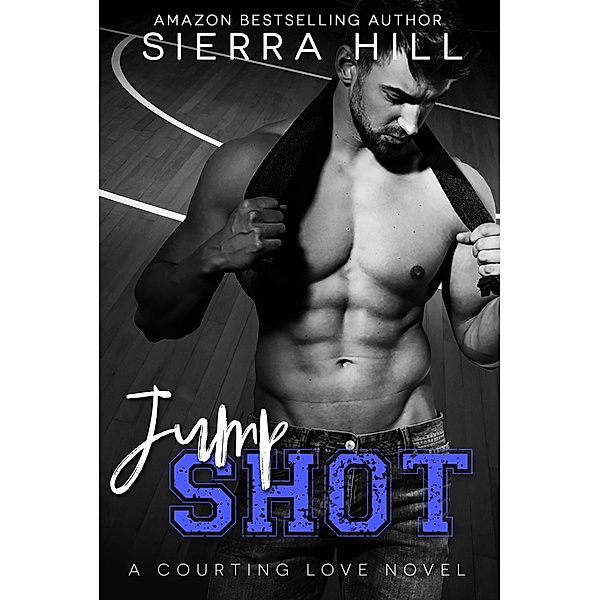 Jump Shot (Courting Love, #5) / Courting Love, Sierra Hill