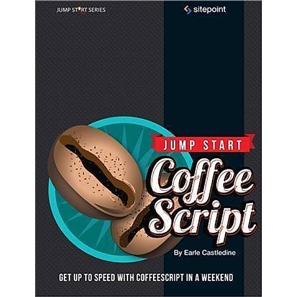 Jump Start CoffeeScript, Earle Castledine