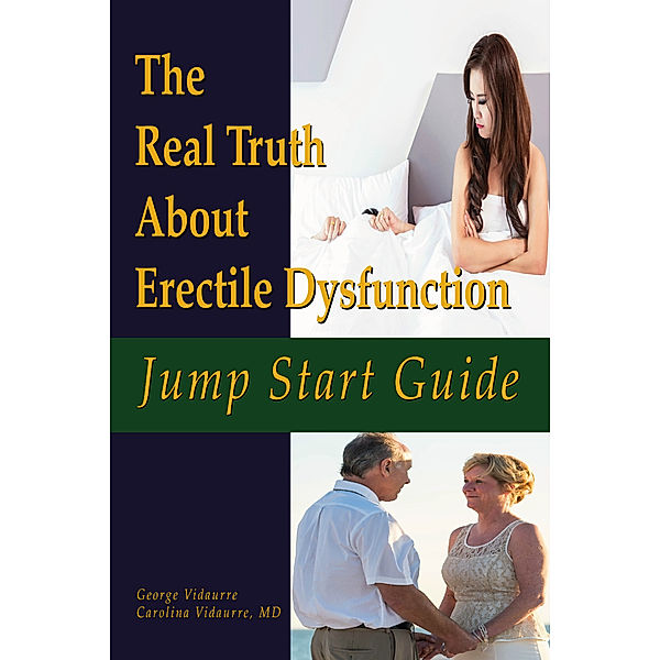 Jump Start Guide The Real Truth About Erectile Dysfunction, George Vidaurre, Carolina Vidaurre MD