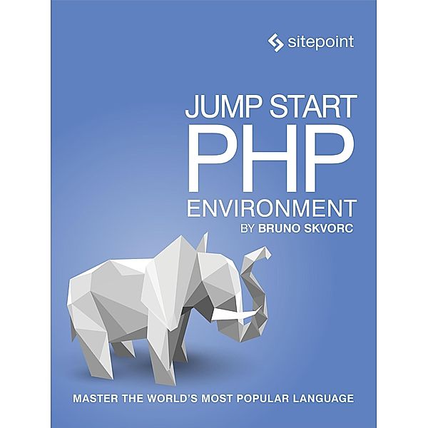 Jump Start PHP Environment / SitePoint, Bruno Skvorc