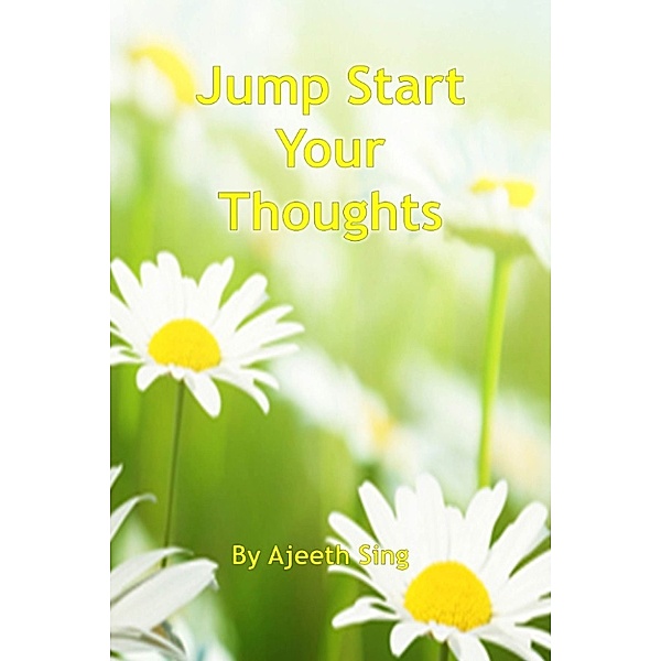 Jump Start Your Thoughts, Ajeeth Sing