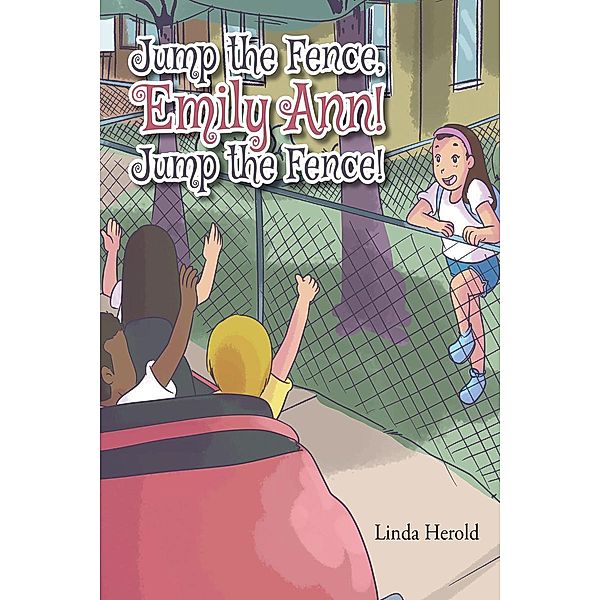 Jump the Fence, Emily Ann! Jump the Fence / Page Publishing, Inc., Linda Herold