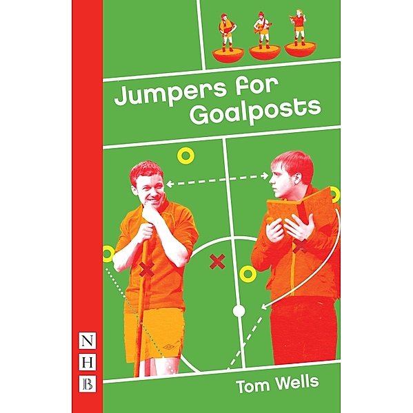 Jumpers for Goalposts (NHB Modern Plays), Tom Wells