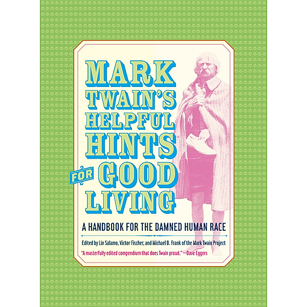 Jumping Frogs: Undiscovered, Rediscovered, and Celebrated Writings of Mark Twain: Mark Twain’s Helpful Hints for Good Living, Mark Twain