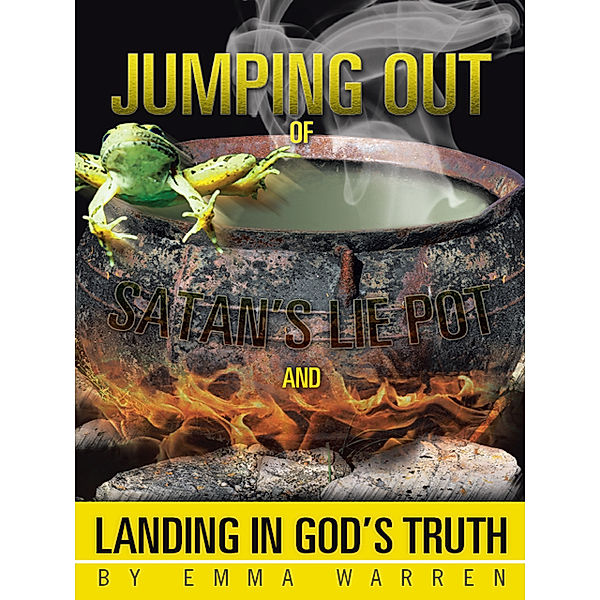 Jumping out of Satan’S Lie Pot and Landing in God’S Truth, Emma Warren