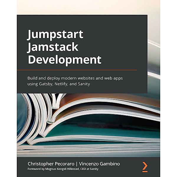 Jumpstart Jamstack Development, Christopher Pecoraro, Vincenzo Gambino