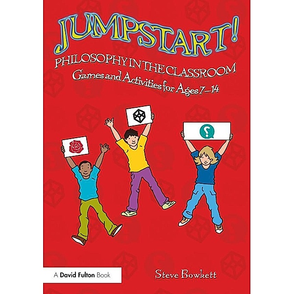 Jumpstart! Philosophy in the Classroom, Steve Bowkett