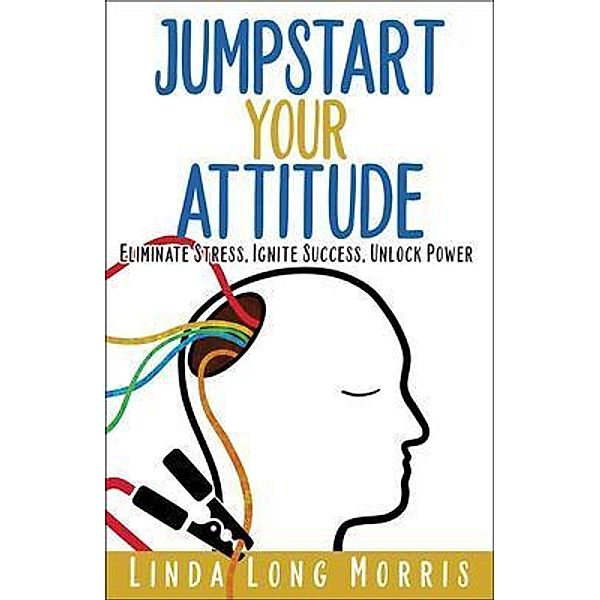 Jumpstart Your Attitide, Linda Long Morris