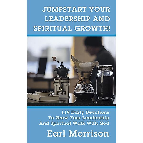 Jumpstart Your Leadership And Spiritual Growth!, Earl Morrison