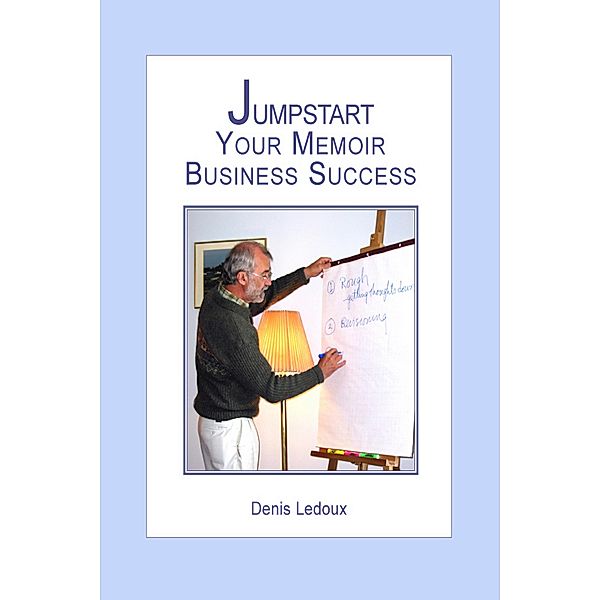 Jumpstart Your Memoir Business Success / Denis Ledoux, Denis Ledoux