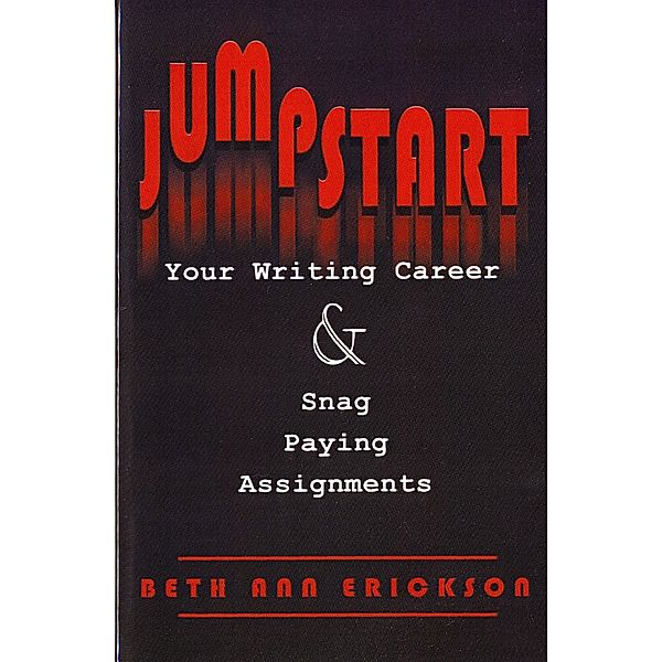Jumpstart Your Writing Career and Snag Paying Assignments, Beth Ann Erickson