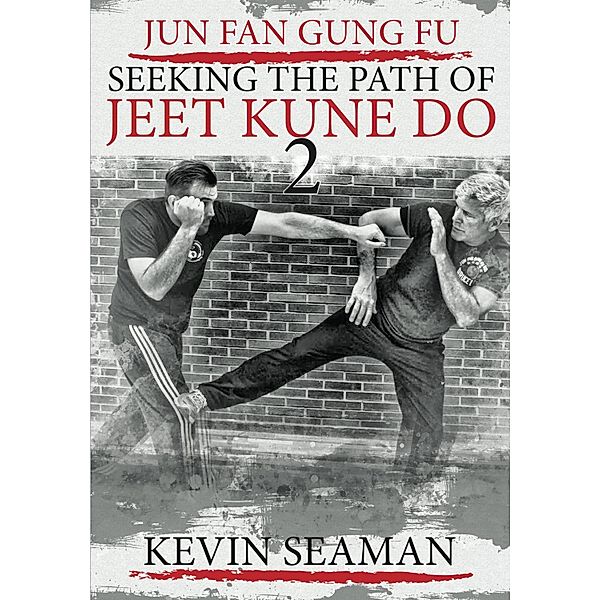 Jun Fan Gung Fu - Seeking the Path of Jeet Kune Do 2, Kevin Seaman