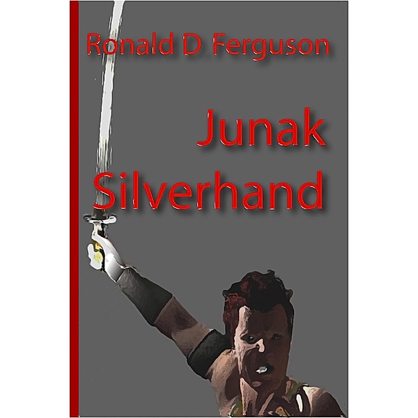 Junak Silverhand (Age of Magic / Age of Iron, #1) / Age of Magic / Age of Iron, Ronald D Ferguson