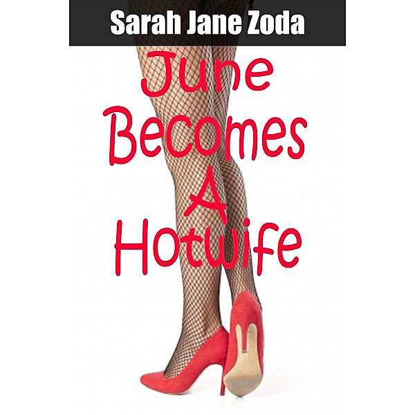 June Becomes A Hotwife, Sarah Jane Zoda