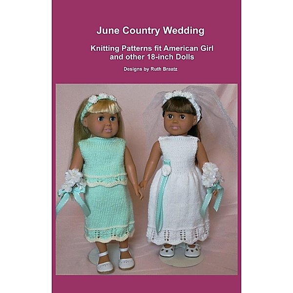 June Country Wedding, Knitting Patterns fit American Girl and other 18-Inch Dolls, Ruth Braatz