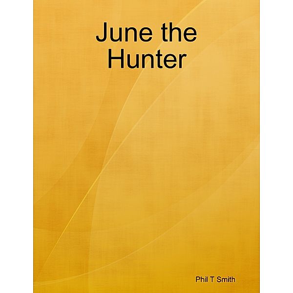 June the Hunter, Phil T Smith